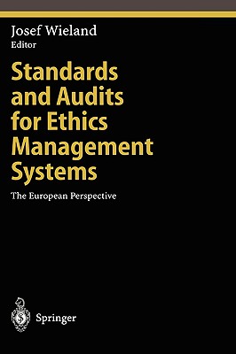 Standards and Audits for Ethics Management Systems: The European Perspective - Wieland, Josef (Editor)