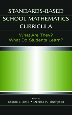 Standards-based School Mathematics Curricula: What Are They? What Do Students Learn? - Senk, Sharon L (Editor), and Thompson, Denisse R (Editor)