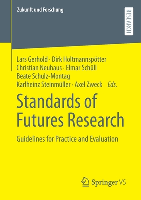 Standards of Futures Research: Guidelines for Practice and Evaluation - Gerhold, Lars (Editor), and Holtmannsptter, Dirk (Editor), and Neuhaus, Christian (Editor)