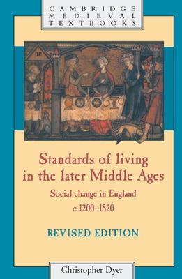 Standards of Living in the Later Middle Ages: Social Change in England c.1200-1520 - Dyer, Christopher
