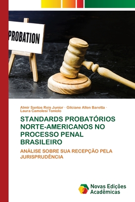 Standards Probat?rios Norte-Americanos No Processo Penal Brasileiro - Santos Reis Junior, Almir, and Allen Baretta, Gilciane, and Camolesi Toniolo, Laura