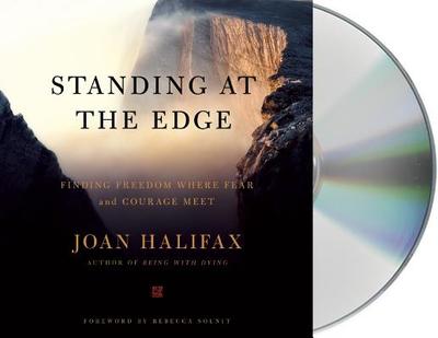 Standing at the Edge: Finding Freedom Where Fear and Courage Meet - Halifax, Joan (Read by)