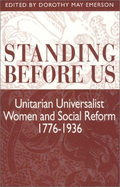 Standing Before Us: Unitarian Universalist Women and Social Reform, 1776-1936
