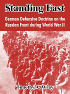 Standing Fast: German Defensive Doctrine on the Russian Front During World War II