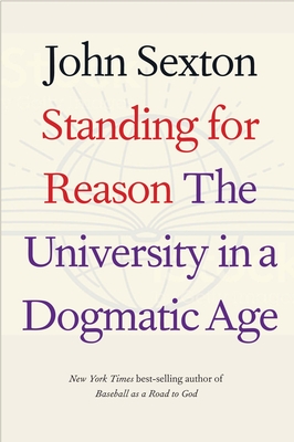 Standing for Reason: The University in a Dogmatic Age - Sexton, John, and Brown, Gordon (Foreword by)