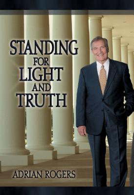 Standing for the Light and Truth - Rogers, Adrian, Dr.