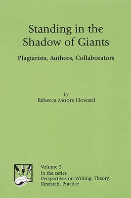 Standing in the Shadow of Giants: Plagiarists, Authors, Collaborators - Howard, Rebecca