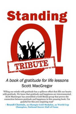 Standing O! Tribute: A Book of Gratitude for Life Lessons - Leckey, Kathy (Contributions by), and MacGregor, Scott