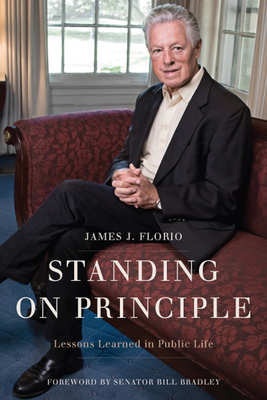 Standing on Principle: Lessons Learned in Public Life - Florio, James J, Hon., and Bradley, William (Foreword by)
