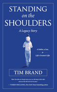 Standing on the Shoulders: A Legacy Story of a Father, a Son, and Life's Greatest Gifts