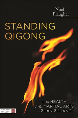 Standing Qigong for Health and Martial Arts - Zhan Zhuang - Plaugher, Noel