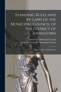 Standing Rules and By-laws of the Municipal Council of the District of Johnstown [microform]: From 1842 to 1849 Inclusive