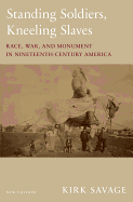 Standing Soldiers, Kneeling Slaves: Race, War, and Monument in Nineteenth-Century America, New Edition