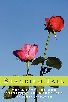 Standing Tall, the Marvel of Our Existence Is Incredible - Lancaster, Donna
