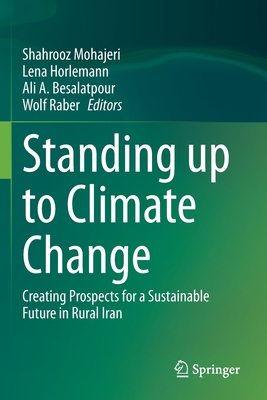Standing up to Climate Change: Creating Prospects for a Sustainable Future in Rural Iran - Mohajeri, Shahrooz (Editor), and Horlemann, Lena (Editor), and Besalatpour, Ali A. (Editor)