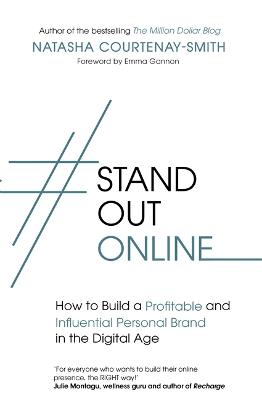 #StandOutOnline: How to Build a Profitable and Influential Personal Brand in the Digital Age - Courtenay-Smith, Natasha