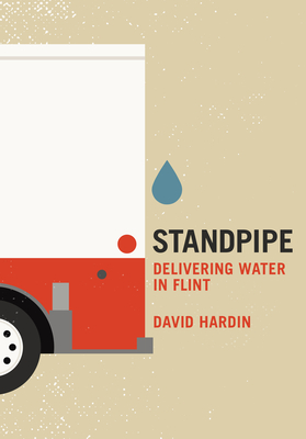 Standpipe: Delivering Water in Flint - Hardin, David