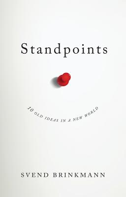 Standpoints: 10 Old Ideas In a New World - Brinkmann, Svend