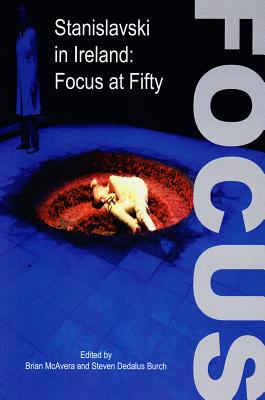 Stanislavski in Ireland: Focus at Fifty - McAvera, Brian (Editor), and Burch, Steven Dedalus (Editor)