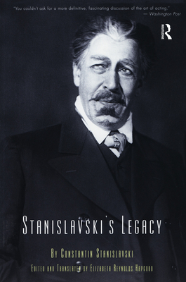 Stanislavski's Legacy: A Collection of Comments on a Variety of Aspects of an Actor's Art and Life - Stanislavski, Constantin