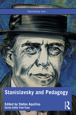 Stanislavsky and Pedagogy - Aquilina, Stefan (Editor)
