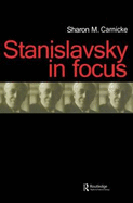 Stanislavsky in Focus: An Acting Master for the Twenty-First Century