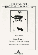 Stanislawski - Theaterarbeit nach System: Kritische Studien zu einer Legende