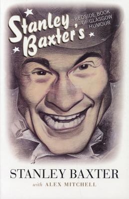 Stanley Baxter's Bedside Book of Glasgow Humour - Baxter, Stanley, and Mitchell, Alex