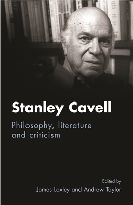 Stanley Cavell: Philosophy, literature and criticism - Loxley, James (Editor)