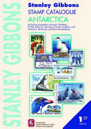 Stanley Gibbons Stamp Catalogue Antarctic: (inc Australian and British Antarctic Territories, French Southern and Antarctic Territories and Ross Dependency)