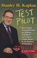 Stanley H. Kaplan: Test Pilot: How I Broke Testing Barriers for Millions of Students and Caused a Sonic Boom in the Business of Education