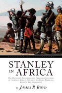 Stanley in Africa: The Wonderful Discoveries and Thrilling Adventures of the Great African Explorer, and Other Travelers, Pioneers and Missionaries (Illustrated)