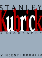 Stanley Kubrick: A Biography
