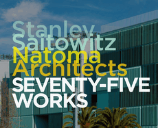 Stanley Saitowitz/Natoma Architects: Seventy-Five Works