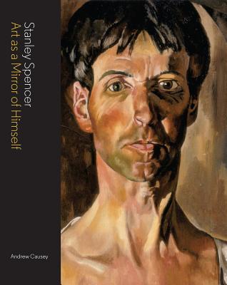 Stanley Spencer: Art as a Mirror of Himself - Causey, Andrew
