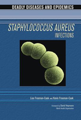 Staphylococcus Aureus Infections - Freeman-Cook, Lisa, and Freeman-Cook, Kevin, and Alcamo, Edward I, Ph.D. (Editor)