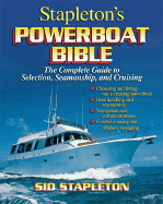 Stapleton's Powerboat Bible: The Complete Guide to Selection, Seamanship, and Cruising