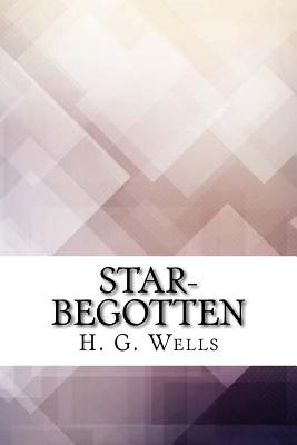 Star-begotten - Wells, H G