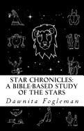 Star Chronicles: A Bible Based Study of the Stars: Constellations and Gospel Prophecy