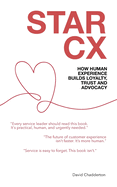 Star CX: How Human Experience Builds Loyalty, Trust and Advocacy