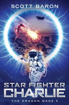 Star Fighter Charlie: The Dragon Mage Book 5 - Baron, Scott