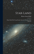 Star-Land: Being Talks With Young People About the Wonders of the Heavens