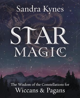 Star Magic: The Wisdom of the Constellations for Pagans & Wiccans - Kynes, Sandra