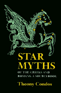 Star Myths of the Greeks and Romans: A Sourcebook Containing the Constellations of Pseudo-Eratoshenes and the Poetic Astronomy of Hyginus