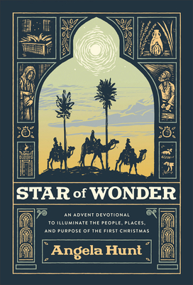 Star of Wonder: An Advent Devotional to Illuminate the People, Places, and Purpose of the First Christmas - Hunt, Angela