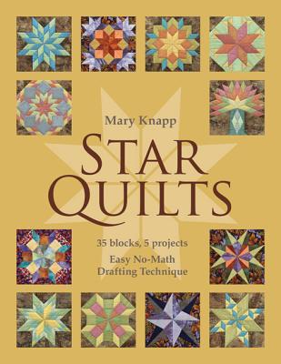 Star Quilts: 35 Blocks, 5 Projects: Easy No-Math Drafting Technique [With Pattern(s)] - Knapp, Mary