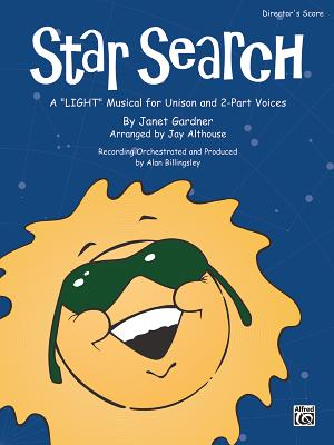 Star Search: A Light Musical for Unison and 2-Part Voices (Director's Score), Score - Gardner, Janet (Composer), and Althouse, Jay (Composer)