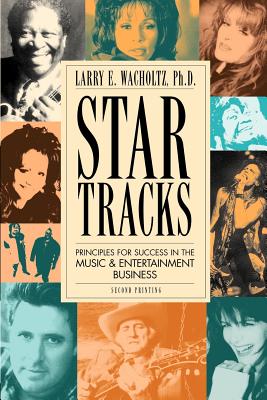 Star Tracks: Principles for Success in the Music & Entertainment Business - Wacholtz, Larry E, Ph.D.