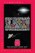 Star Traveler's 13 Moon Almanac of Synchronicity. Red Overtone Moon Year (July 26, 2010-July 25, 2011)