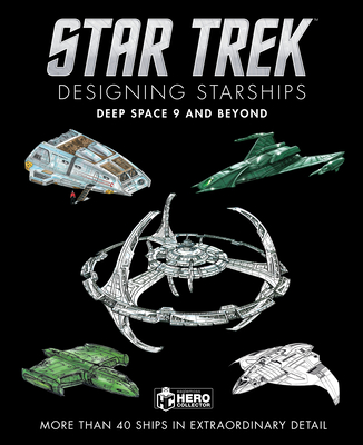 Star Trek Designing Starships: Deep Space Nine and Beyond - Robinson, Ben